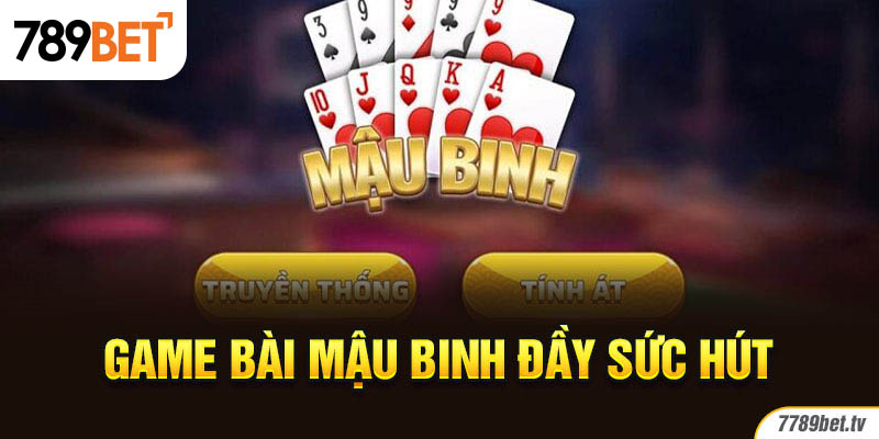 Game bài Mậu Binh đầy sức hút
