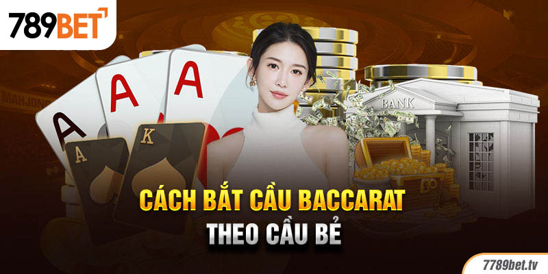 Cách bắt cầu Baccarat theo cầu bẻ