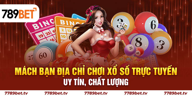 Mách bạn địa chỉ chơi Xổ Số trực tuyến uy tín, chất lượng