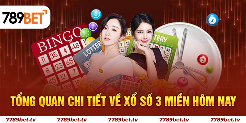 Tổng quan chi tiết về xổ số 3 miền hôm nay