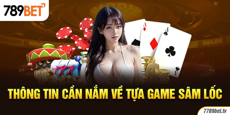 Thông tin cần nắm về tựa game Sâm Lốc
