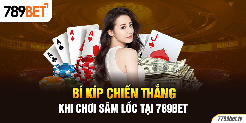 Bí kíp chiến thắng khi chơi Sâm Lốc tại 789BET