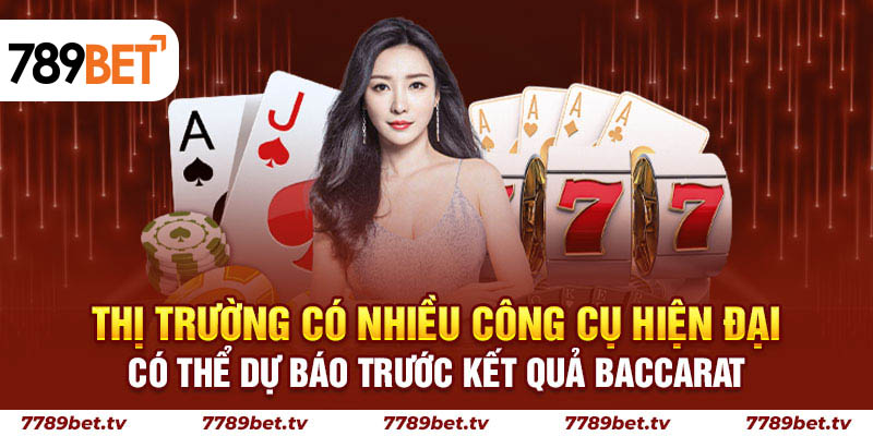Thị trường có nhiều công cụ hiện đại có thể dự báo trước kết quả Baccarat