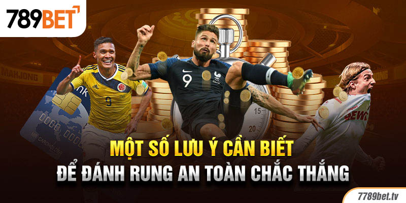 Một số lưu ý cần biết để đánh rung an toàn chắc thắng