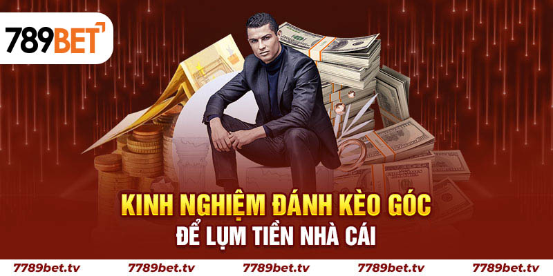 Kinh nghiệm đánh kèo góc để lụm tiền nhà cái