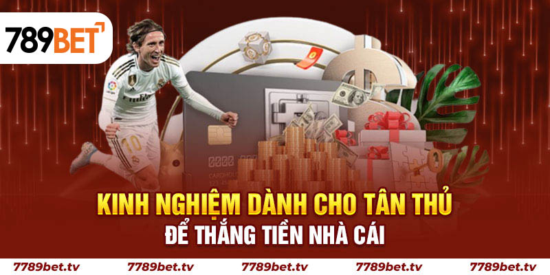 Kinh nghiệm dành cho tân thủ để thắng tiền nhà cái