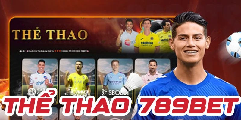 Thể thao 789BET là sân chơi tầm cỡ thế giới